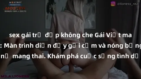 sex gái trẻ đẹp không che Gái Việt mang bầu và làm tình: Màn trình diễn đầy gợi cảm và nóng bỏng của phụ nữ mang thai. Khám phá cuộc sống tình dục đầy hấp dẫn và mới lạ của họ!