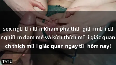 sex người lớn Khám phá thế giới mới của sex online: trải nghiệm đam mê và kích thích mọi giác quan ngay từ hôm nay!
