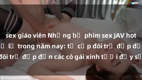 sex giáo viên Những bộ phim sex JAV hot nhất không thể bỏ lỡ trong năm nay: từ cặp đôi trẻ đẹp đến các cô gái xinh tươi đầy sức hút.