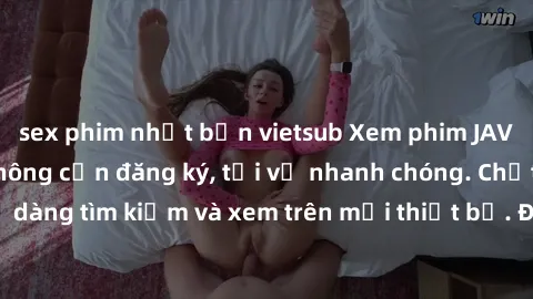 sex phim nhật bản vietsub Xem phim JAV online miễn phí không cần đăng ký, tải về nhanh chóng. Chất lượng HD, dễ dàng tìm kiếm và xem trên mọi thiết bị. Đặc biệt, không quảng cáo làm phiền.