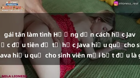 gái tân làm tình Hướng dẫn cách học Java cho sinh viên: Bước đầu tiên để tự học Java hiệu quả cho sinh viên mới bắt đầu là gì?