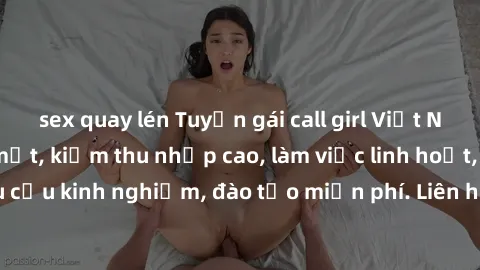 sex quay lén Tuyển gái call girl Việt Nam gợi cảm, đẹp mắt, kiếm thu nhập cao, làm việc linh hoạt, không yêu cầu kinh nghiệm, đào tạo miễn phí. Liên hệ ngay để biết thêm chi tiết!