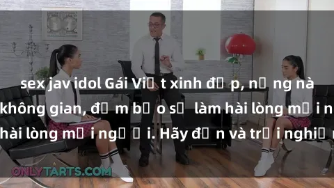 sex jav idol Gái Việt xinh đẹp, nồng nàn làm tình say đắm không gian, đảm bảo sẽ làm hài lòng mọi người. Hãy đến và trải nghiệm ngay!